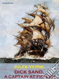 Dick Sand, A Captain at Fifteen (Annotated). E-book. Formato EPUB ebook di Jules Verne