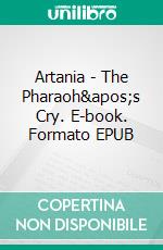 Artania - The Pharaoh's Cry. E-book. Formato EPUB ebook di Laurie Woodward