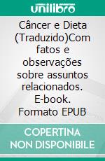 Câncer e Dieta (Traduzido)Com fatos e observações sobre assuntos relacionados. E-book. Formato EPUB ebook