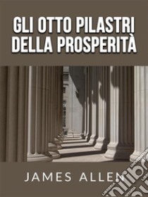 Gli otto pilastri della Prosperità (Tradotto). E-book. Formato EPUB ebook di James Allen