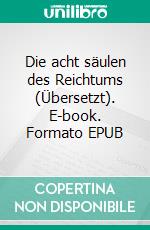 Die acht säulen des Reichtums (Übersetzt). E-book. Formato EPUB ebook