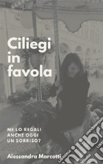 Ciliegi in favolaMe lo regali anche oggi un sorriso?. E-book. Formato PDF ebook