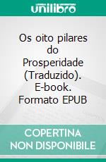 Os oito pilares do Prosperidade (Traduzido). E-book. Formato EPUB ebook