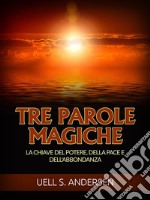 Tre Parole Magiche (Tradotto)La chiave del potere, della pace e dell&apos;abbondanza. E-book. Formato EPUB ebook