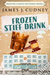 Frozen Stiff DrinkMurder During the Blizzard. E-book. Formato EPUB ebook di James J. Cudney