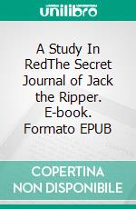 A Study In RedThe Secret Journal of Jack the Ripper. E-book. Formato EPUB ebook