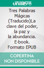 Tres Palabras Mágicas (Traducido)La clave del poder, la paz y la abundancia. E-book. Formato EPUB ebook di Uell S. Andersen