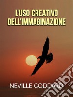 L&apos;uso creativo dell’Immaginazione (Tradotto). E-book. Formato EPUB ebook