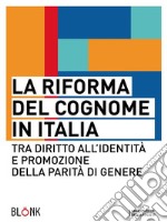 La riforma del cognome in Italiatra diritto all&apos;identità e promozione della parità di genere. E-book. Formato EPUB ebook