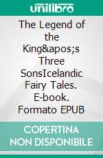 The Legend of the King&apos;s Three SonsIcelandic Fairy Tales. E-book. Formato EPUB ebook