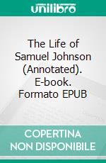 The Life of Samuel Johnson (Annotated). E-book. Formato EPUB ebook