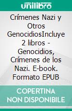 Crímenes Nazi y Otros GenocidiosIncluye 2 libros - Genocidios, Crímenes de los Nazi. E-book. Formato EPUB ebook