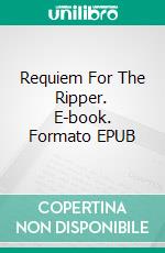 Requiem For The Ripper. E-book. Formato EPUB ebook