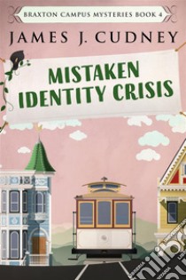 Mistaken Identity Crisis. E-book. Formato EPUB ebook di James J. Cudney