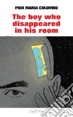 The boy who disappeared in his room. E-book. Formato EPUB ebook