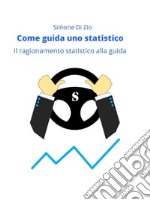 Come guida uno statisticoIl ragionamento statistico alla guida dell’auto. E-book. Formato EPUB