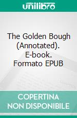 The Golden Bough (Annotated). E-book. Formato EPUB ebook di James George Frazer