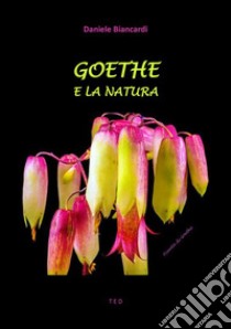 Goethe e la Natura. E-book. Formato EPUB ebook di Daniele Biancardi