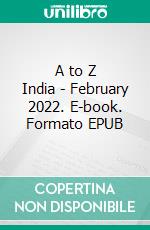 A to Z India - February 2022. E-book. Formato EPUB ebook di Indira Srivatsa