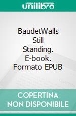 BaudetWalls Still Standing. E-book. Formato EPUB ebook di John Bentley