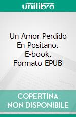 Un Amor Perdido En Positano. E-book. Formato EPUB ebook di D.P. Rosano