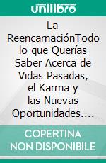 La ReencarnaciónTodo lo que Querías Saber Acerca de Vidas Pasadas, el Karma y las Nuevas Oportunidades. E-book. Formato EPUB ebook di Raphael Merck