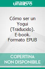 Cómo ser un Yogui (Traducido). E-book. Formato EPUB ebook