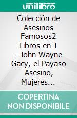 Colección de Asesinos Famosos2 Libros en 1 - John Wayne Gacy, el Payaso Asesino, Mujeres Asesinas Seriales. E-book. Formato EPUB ebook di Chase Douglas