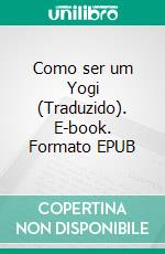 Como ser um Yogi (Traduzido). E-book. Formato EPUB ebook