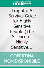 Empath: A Survival Guide for Highly Sensitive People (The Science of Highly Sensitive People – Master Your Personality). E-book. Formato EPUB