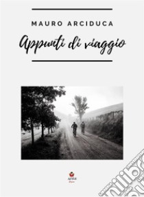 Appunti di viaggio. E-book. Formato EPUB ebook di Mauro Arciduca