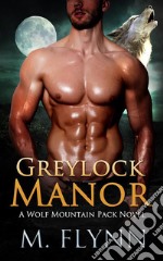 Greylock Manor: A Wolf Shifter Romance (Wolf Mountain Pack Book 1). E-book. Formato EPUB ebook