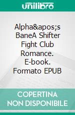 Alpha&apos;s BaneA Shifter Fight Club Romance. E-book. Formato EPUB ebook