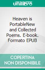 Heaven is PortableNew and Collected Poems. E-book. Formato EPUB ebook di D.L. Lang