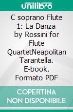 C soprano Flute 1: La Danza by Rossini for Flute QuartetNeapolitan Tarantella. E-book. Formato PDF ebook di Gioacchino Rossini