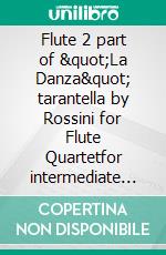 Flute 2 part of "La Danza" tarantella by Rossini for Flute Quartetfor intermediate flute players. E-book. Formato EPUB ebook