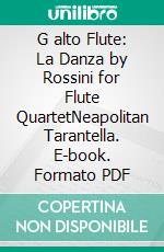 G alto Flute: La Danza by Rossini for Flute QuartetNeapolitan Tarantella. E-book. Formato PDF ebook di Gioacchino Rossini