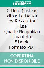 C Flute (instead alto): La Danza by Rossini for Flute QuartetNeapolitan Tarantella. E-book. Formato PDF ebook di Gioacchino Rossini