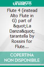 Flute 4 (instead Alto Flute in G) part of "La Danza" tarantella by Rossini for Flute Quartetfor intermediate players. E-book. Formato EPUB ebook