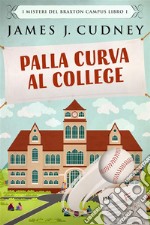 Palla Curva al College. E-book. Formato EPUB ebook