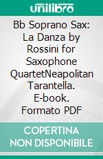 Bb Soprano Sax: La Danza by Rossini for Saxophone QuartetNeapolitan Tarantella. E-book. Formato PDF ebook di Gioacchino Rossini