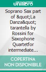 Soprano Sax part of "La Danza" tarantella by Rossini for Saxophone Quartetfor intermediate players. E-book. Formato EPUB ebook