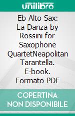 Eb Alto Sax: La Danza by Rossini for Saxophone QuartetNeapolitan Tarantella. E-book. Formato PDF