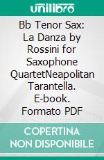 Bb Tenor Sax: La Danza by Rossini for Saxophone QuartetNeapolitan Tarantella. E-book. Formato PDF