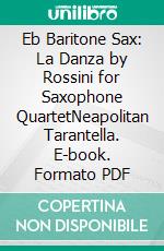 Eb Baritone Sax: La Danza by Rossini for Saxophone QuartetNeapolitan Tarantella. E-book. Formato PDF ebook di Gioacchino Rossini