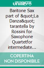Baritone Sax part of "La Danza" tarantella by Rossini for Saxophone Quartetfor intermediate players. E-book. Formato EPUB ebook
