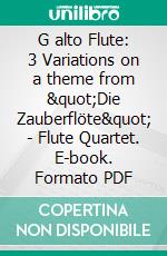 G alto Flute: 3 Variations on a theme from &quot;Die Zauberflöte&quot; - Flute Quartet. E-book. Formato PDF ebook