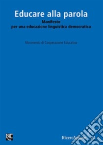 Manifesto per una educazione linguistica democraticaEducare alla parola. E-book. Formato PDF ebook di Movimento Cooperazione Educativa