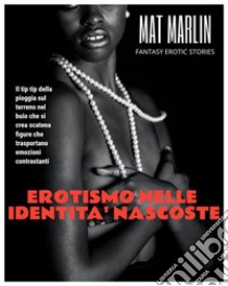 Erotismo nelle identità nascoste. E-book. Formato EPUB ebook di Marlin Mat