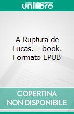 A Ruptura de Lucas. E-book. Formato EPUB